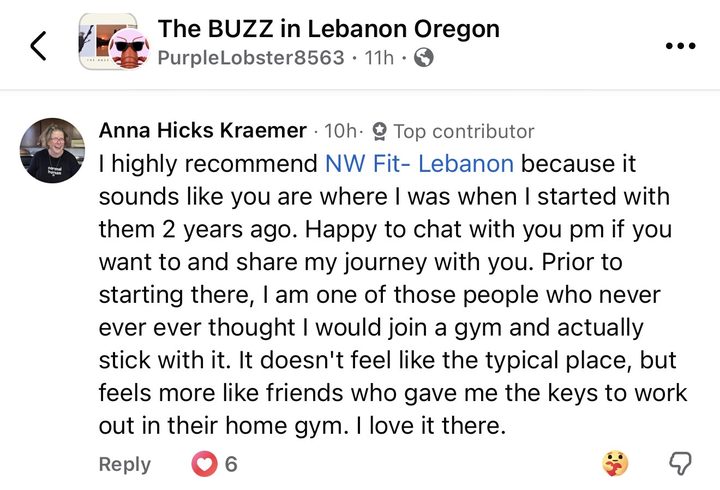Comment from Anna Hicks Kraemer: I highly recommend NW Fit Lebanon because it sounds like you are where I was when I started with them 2 years ago. Prior to starting there, I am one of those people who never ever thought I would join a gym and actually stick with it. It doesn't feel like the typical place, but feels more like friends who gave me the keys to work out in their home gym. I love it there.