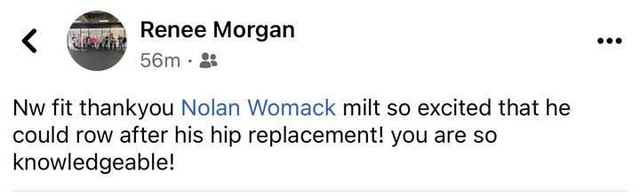 Post from Renee Morgan: NW Fit, thank you Nolan Womack. Milt so excited that he could row after his hip replacement! You are so knowledgeable!